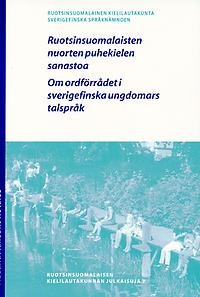 Om ordförrådet i sverigefinska ungdomars talspråk - Ruotsinsuomalaisten nuorten puhekielen sanastoa