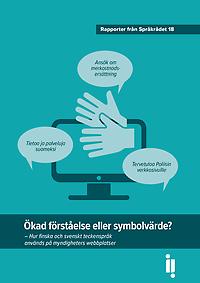 Omslag till rapporten Ökad förståelse eller symbolvärde. En stiliserad dator på turkos botten. Tre pratbubblor med finska och svenska exempelmeningar finns runt datorn. Under den svenska texten finns ett par stiliserade händer som symbol för teckenspråk.